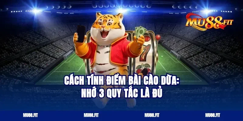 Cách tính điểm bài cào dừa: nhớ 3 quy tắc là đủ