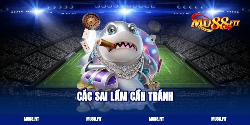 Các sai lầm cần tránh