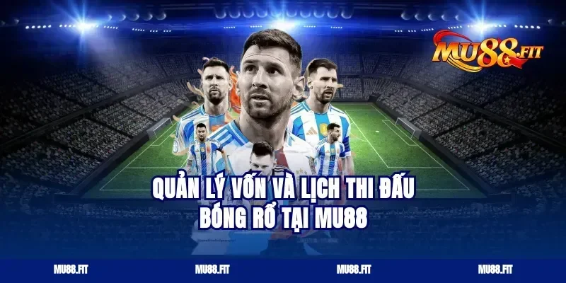 Quản Lý Vốn Và Lịch Thi Đấu Bóng Rổ Tại Mu88