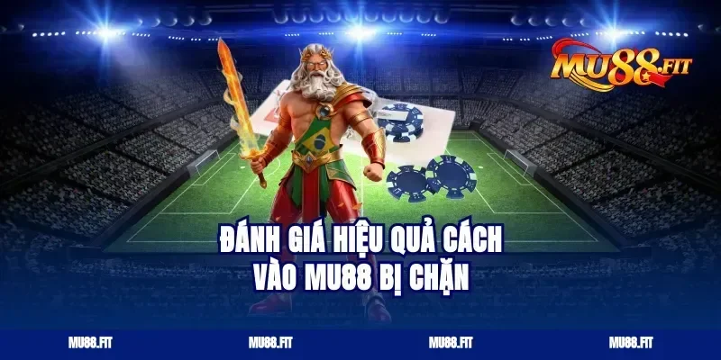 Đánh giá hiệu quả cách vào Mu88 bị chặn