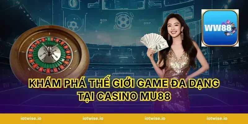 Khám phá thế giới game đa dạng tại casino Mu88