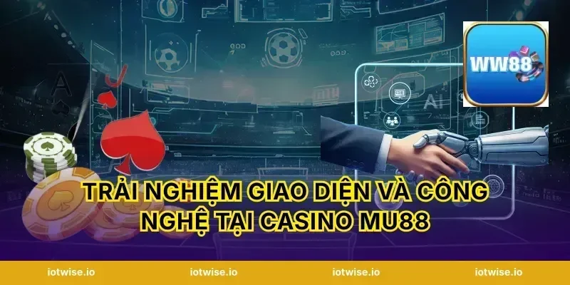 Trải nghiệm giao diện và công nghệ tại Casino Mu88