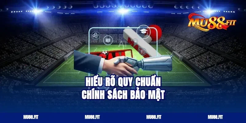 Hiểu rõ quy chuẩn chính sách bảo mật