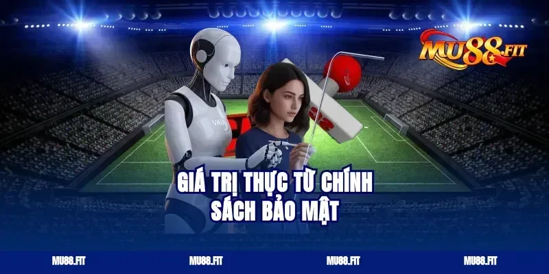 Giá trị thực từ chính sách bảo mật