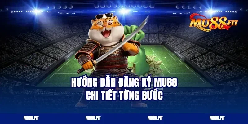 Hướng Dẫn Đăng Ký Mu88 Chi Tiết Từng Bước