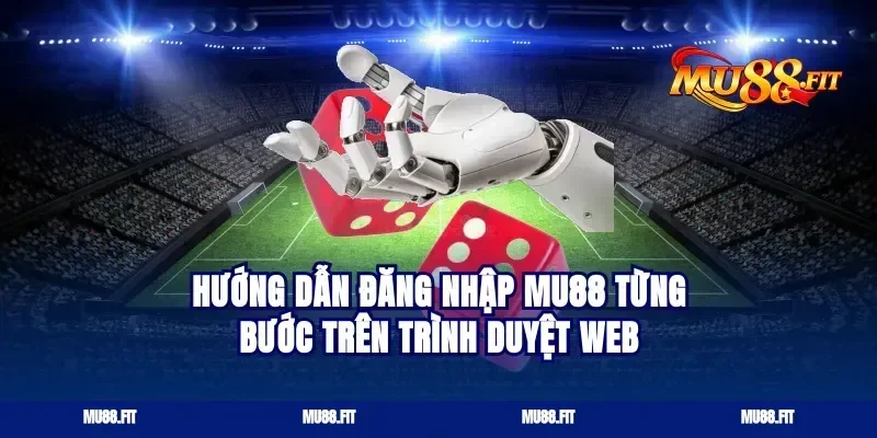 Hướng dẫn Đăng nhập Mu88 từng bước trên trình duyệt web
