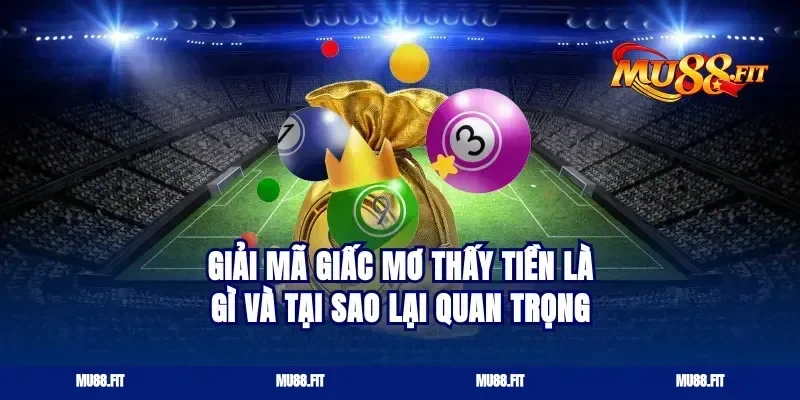 Giải Mã Giấc Mơ Thấy Tiền Là Gì Và Tại Sao Lại Quan Trọng