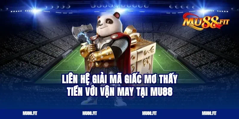 Liên Hệ Giải Mã Giấc Mơ Thấy Tiền Với Vận May Tại Mu88