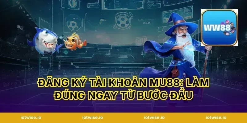 Đăng ký tài khoản Mu88: Làm đúng ngay từ bước đầu