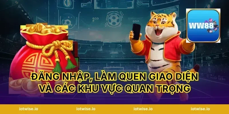 Đăng nhập, làm quen giao diện và các khu vực quan trọng