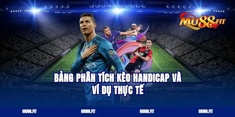 Bảng phân tích kèo Handicap và ví dụ thực tế