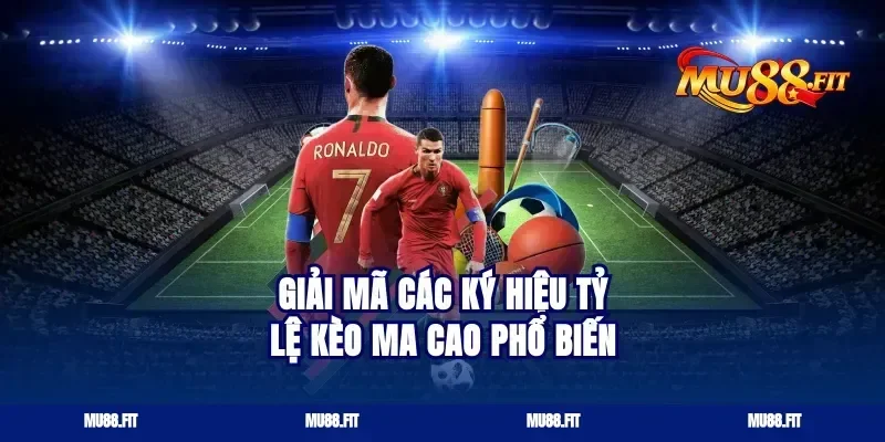 Giải Mã Các Ký Hiệu Tỷ Lệ Kèo Ma Cao Phổ Biến