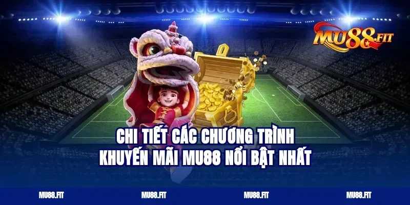 Chi tiết các chương trình khuyến mãi Mu88 nổi bật nhất