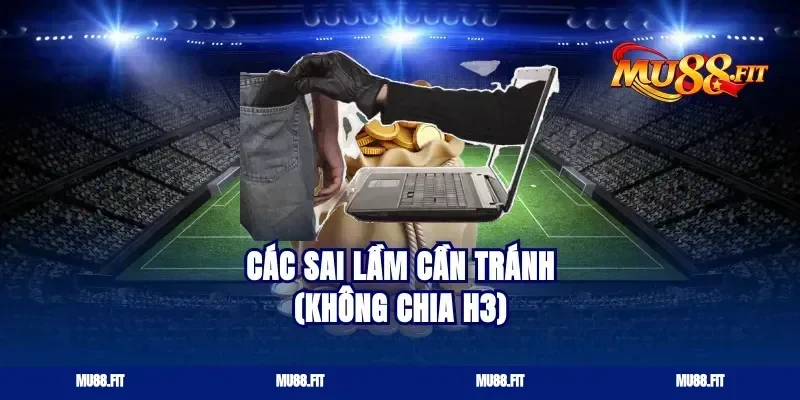 Các sai lầm cần tránh (Không chia H3)