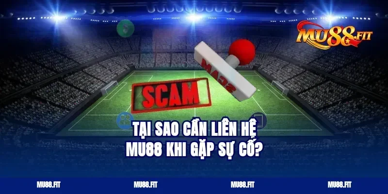 Tại sao cần liên hệ Mu88 khi gặp sự cố?
