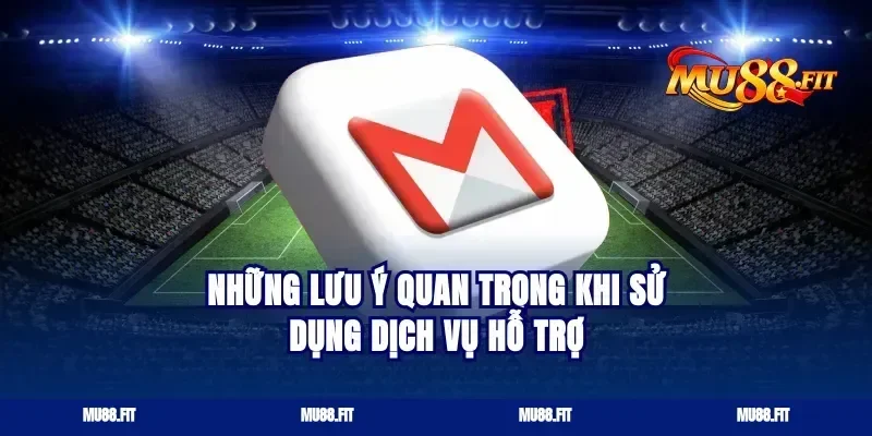 Những lưu ý quan trọng khi sử dụng dịch vụ hỗ trợ