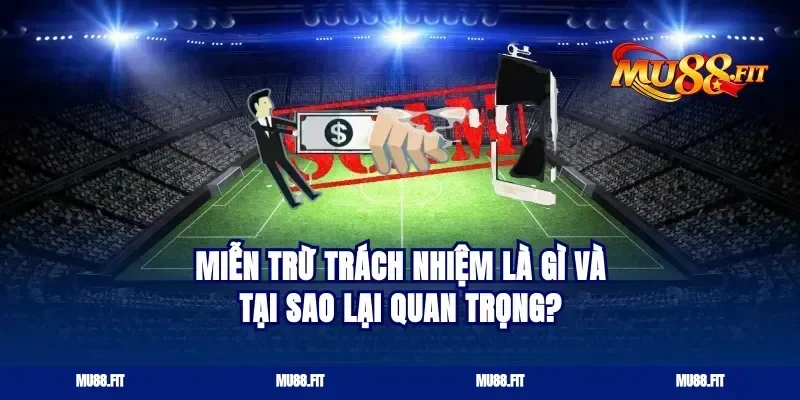 miễn trừ trách nhiệm là gì và tại sao lại quan trọng?