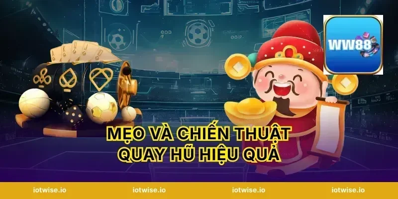 Mẹo và chiến thuật quay hũ hiệu quả