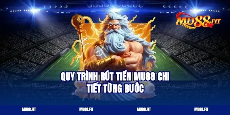 Quy trình rút tiền Mu88 chi tiết từng bước