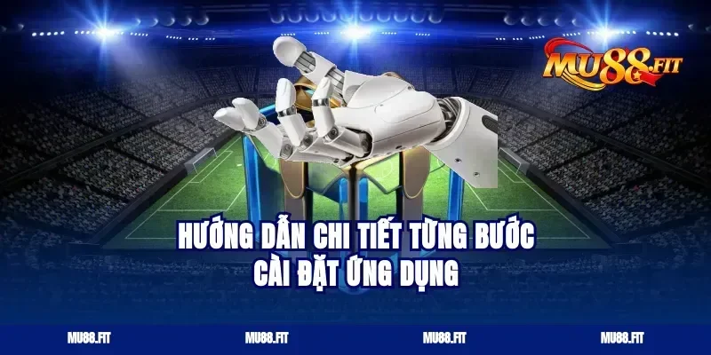Hướng Dẫn Chi Tiết Từng Bước Cài Đặt Ứng Dụng