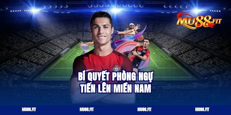 Bí quyết phòng ngự tiến lên miền Nam