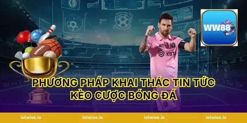 Phương pháp khai thác tin tức kèo cược bóng đá