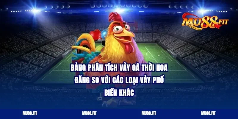 Bảng phân tích vảy gà thời hoa đăng so với các loại vảy phổ biến khác