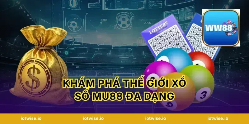 khám phá thế giới xổ số Mu88 đa dạng